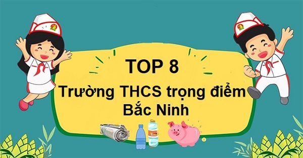 Cập nhật danh sách 8 trường THCS trọng điểm Bắc Ninh hiện nay