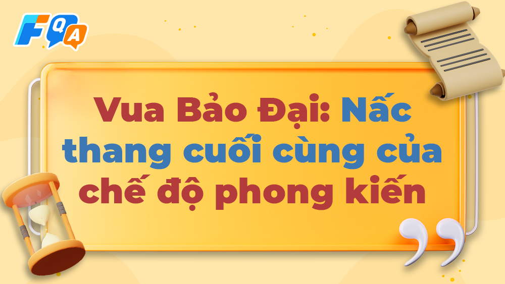 Vua Bảo Đại: Nấc thang cuối cùng của chế độ phong kiến