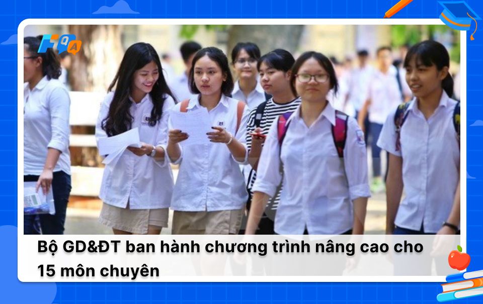 Bộ GD&ĐT ban hành chương trình nâng cao cho 15 môn chuyên