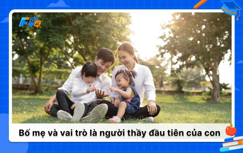 Bố mẹ và vai trò là người thầy đầu tiên của con trẻ