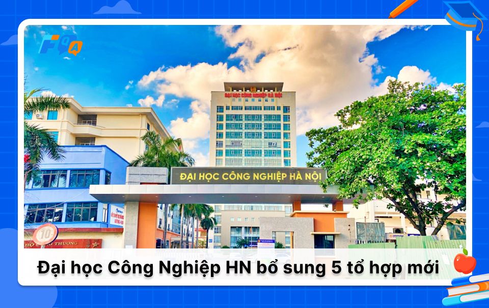 Đại học Công nghiệp Hà Nội mở thêm 5 tổ hợp xét tuyển mới