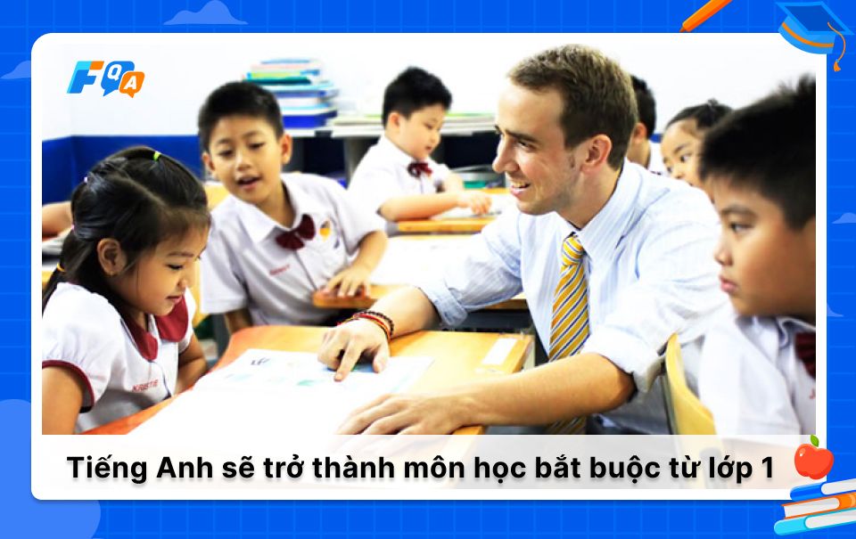 Tiếng Anh sẽ trở thành môn học bắt buộc từ lớp 1 từ năm 2030